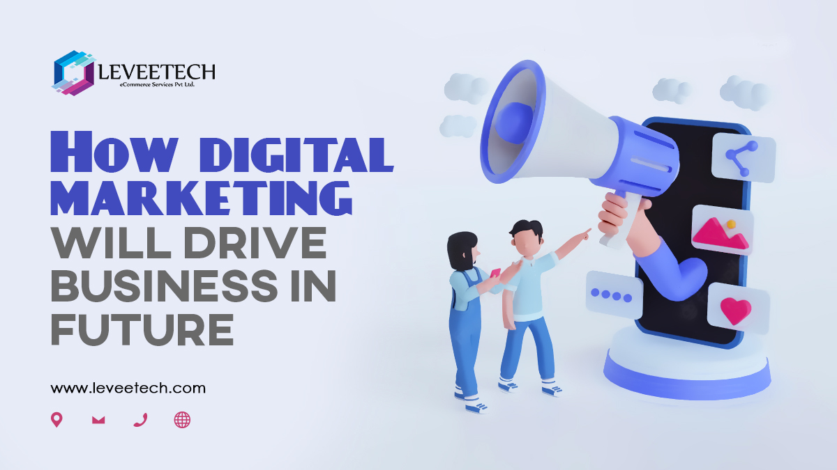 How Digital Marketing Will Drive Business In Future?