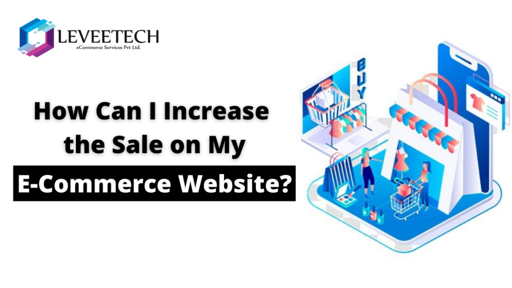 How Can I Increase the Sale on My E-Commerce Website?