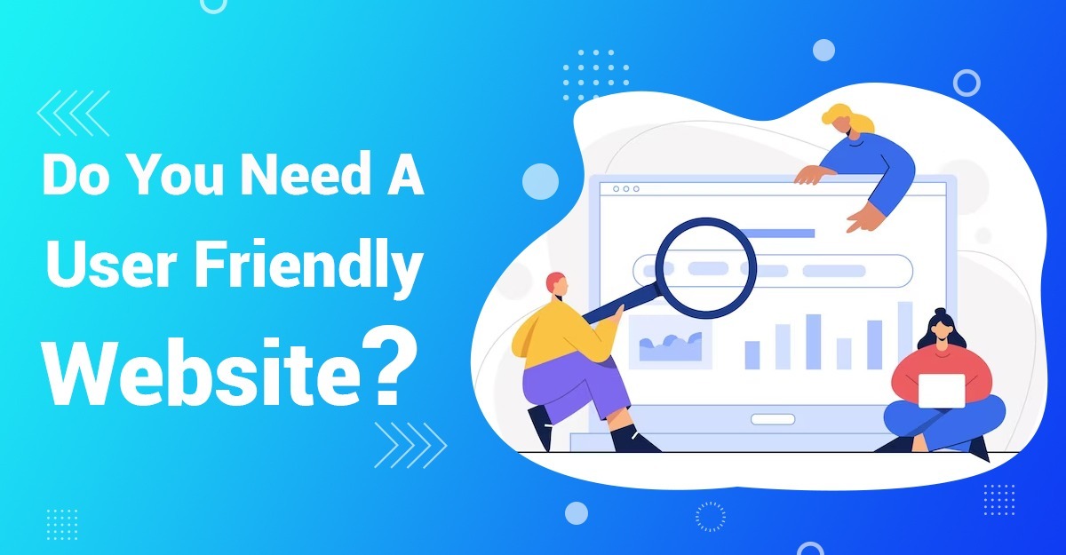 Do You Need A User-Friendly Website?