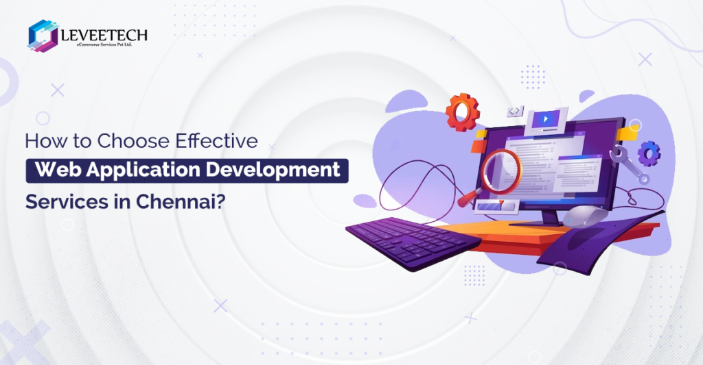 How to Choose Effective Web Application Development Services in Chennai?